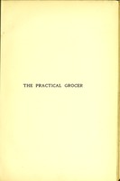 view The practical grocer : a manual and guide for the grocer, the provision merchant, and allied trades / by W.H. Simmonds ; with contributions by specialists, trade experts, and members of the trades ; illustrated by a series of separately-printed plates.