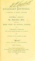 view Culinary jottings : a treatise in thirty chapters on reformed cookery for Anglo-Indian exiles, based upon modern English and continental principles with thirty menus for little dinners worked out in detail, and an essay on our kitchens in India / by Wyvern [i.e. Arthur Robert Kenney-Herbert].