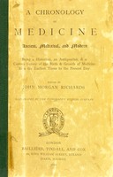 view A Chronology of medicine : ancient, mediæval, and modern : being a historical, an antiquarian, & a curious survey of the birth & growth of medicine from the earliest times to the present day / edited by John Morgan Richards.