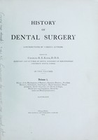 view History of dental surgery / contributions by various authors, ed. by Charles R.E. Koch.