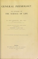 view General physiology : an outline of the science of life / by Max Verworn, tr. from the 2d German ed. and edited by Frederic S. Lee. With two hundred and eighty-five illustrations.