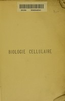 view La biologie cellulaire : étude comparée de la cellule dans les deux règnes / par le chanoine J. B. Carnoy.