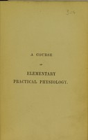 view A course of elementary practical physiology / by M. Foster ; assisted by J.N. Langley.