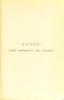 view Foods: their composition and analysis : A manual for the use of analytical chemists and others. With an introductory essay on the history of adulteration / By Alexander Wynter Blyth. With numerous tables and illustrations.