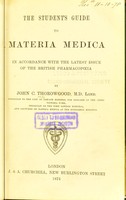 view The student's guide to materia medica : in accordance with the latest issue of the British Pharmacopoeia / by John C. Thorowgood.