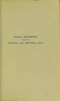 view Decisions of the English, Scottish and Irish courts under the Medical Acts 1858 to 1886 and the Dentists Act 1878 : collected for the General Medical Council and arranged with introduction and notes / by Charles J. S. Harper.