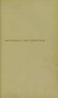 view Aristocracy & evolution : a study of the rights, the origin, and the social functions of the wealthier classes / by W. H. Mallock.