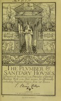 view The plumber and sanitary houses : A practical treatise on the principles of internal plumbing work, or the best means for effectually excluding noxious gases from our houses / By S. Stevens Hellyer.