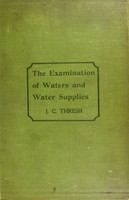 view The examination of water supplies / by John C. Thresh.