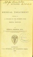 view Outlines of medical treatment : intended as a companion to The student's guide to medical diagnosis / by Samuel Fenwick.