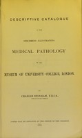 view Descriptive catalogue of the specimens illustrating medical pathology, in the Museum of University College, London / Charles Stonham.