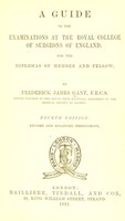 view A guide to the examinations at the Royal College of Surgeons of England, for the diplomas of Member and Fellow / by Frederick James Gant.