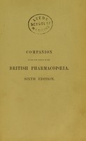 view A companion to the British pharmacopoeia : comparing the strength of the various preparations with those of the London, Edinburgh, and Dublin, United States and other foreign pharmacopoeias, with practical hints on prescribing / by Peter Squire.