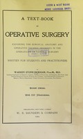 view A text-book of operative surgery : covering the surgical anatomy and operative technic involved in the operations of general surgery, written for students and practitioners / by Warren Stone Bickham.