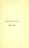 view Practical work on the diseases of the eye : and their treatment, medically, topically, and by operation / By Frederick Tyrrell.