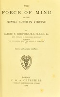 view The force of the mind, or, The mental factor in medicine / by Alfred T. Schofield.