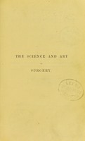 view The science and art of surgery : Being a treatise on surgical injuries, diseases, and operations.