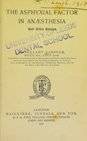 view The asphyxial factor in anæsthesia : and other essays / by H. Bellamy Gardner.