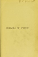 view Diseases of women including their pathology, causation, symptoms, diagnosis and treatment ... / by Arthur W. Edis.
