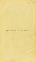 view Diseases of women : a clinical guide to their diagnosis and treatment / by George Ernest Herman.