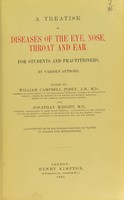 view A treatise on diseases of the eye, nose, throat, and ear : for students and practitioner ... / edited by William Campbell Posey and Jonathan Wright.