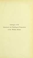 view Catalogue of the anatomical and pathological preparations of Dr. William Hunter : in the Hunterian Museum, University of Glasgow / catalogue prepared by John H. Teacher.