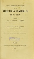 view Leçons théoriques et cliniques sur les affections génériques de la peau / par E. Bazin ; rédigées et publiées par Émile Baudot ; revues et approuvées par le professeur.