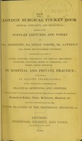 view New London surgical pocket-book : (medical, operative, and mechanical,) founded on the popular lectures and works of Mr. Abernethy, Sir Astley Cooper, Mr. Lawrence, and other distinguished surgeons ... including an adapted pharmacopoeia.