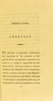 view Observations on abortion : containing an account of the manner in which it takes place, the causes which produce it, and the method of preventing or treating it / By John Burns.