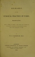 view Remarks on the surgical practice of Paris : illustratd by cases / by W.O. Markham.