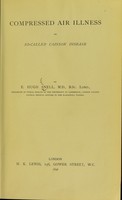 view Compressed air illness, or, So-called caisson disease / by E. Hugh Snell.