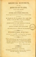 view Medical reports, on the effects of water, cold and warm, as a remedy in fever and other diseases, whether applied to the surface of the body, or used internally : including an inquiry into the circumstances that render cold drink, or the cold bath, dangerous in health. To which are added observations on the nature of fever; and on the effects on opium, alcohol, and inanition.