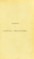 view Elements of natural philosophy : being an experimental introduction to the study of the physical sciences.