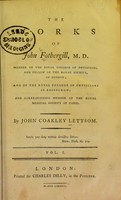 view The works of John Fothergill, M.D. ... / by John Coakley Lettsom.