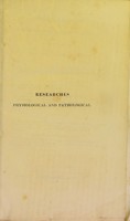 view Researches physiological and pathological : instituted principally with a view to the improvement of medical and surgical practice.