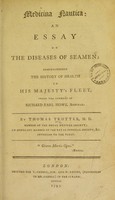 view Medicina nautica: an essay on the diseases of seamen : comprehending the history of health in His Majesty's fleet, under the command of Richard Earl Howe, admiral / By Thomas Trotter.