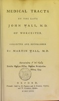view Medical tracts by the late John Wall of Worcester / collected and republished by Martin Wall.
