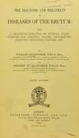 view The diagnosis and treatment of diseases of the rectum : being a practical treatise on fistula, piles, fissure and painful ulcer, procidentia, polypus, stricture, cancer, etc. / by William Allingham and Herbert W. Allingham.