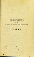 view Observations on the climate, manners and amusements of Malta : principally intended for the information of invalids repairing to that island for the recovery of health / by William Domeier.