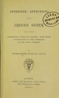view Syphilitic affections of the nervous system, and a case of symmetrical muscular atrophy : with other contributions to the pathology of the spinal marrow / by Thomas Reade.