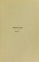 view Appendicitis : its history, anatomy, clinical ætiology, pathology, symptomatology, diagnosis, prognosis, treatment, technique of operation, complications and sequels / by John B. Deaver.