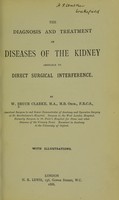 view The diagnosis and treatment of diseases of the kidney : amenable to direct surgical interference / by W. Bruce Clarke.