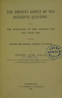 view The present aspect of the antiseptic question ... / by Edward Lund.