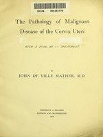 view The pathology of malignant disease of the cervix uteri : with a note as to treatment / by John de Ville Mather.