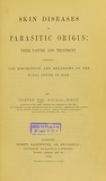 view Skin diseases of parasitic origin : their nature and treatment, including the description and relations of the fungi found in man / by Tilbury Fox.