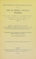 view The conduct of the mastoid operation for the cure of chronic purulent otorrhaea ... / by Charles A. Ballance ; together with remarks on the cases which require the operation, by William Dalby.