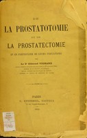 view De la prostatotomie et de la prostatectomie : et en particulier de leurs indications / par Edmond Vignard.