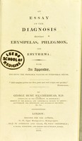 view An essay on the diagnosis between erysipelas, phlegmon, and erythema : with an appendix, touching the probable nature of puerperal fever / by George Hume Weatherhead.