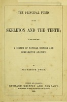 view The principal forms of the skeleton and the teeth : as the basis for a system of natural history and comparative anatomy / by Professor Owen.