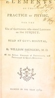 view Elements of the practice of physic, for the use of gentlemen who attend lectures on that subject.